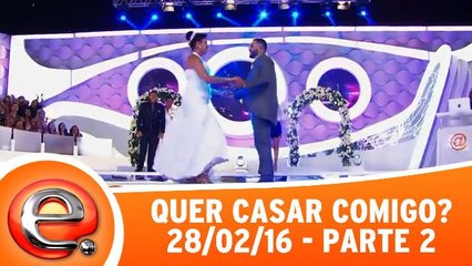 Quer Casar Comigo? - 28.02.16 - Parte 2