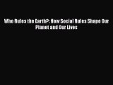 Who Rules the Earth?: How Social Rules Shape Our Planet and Our Lives