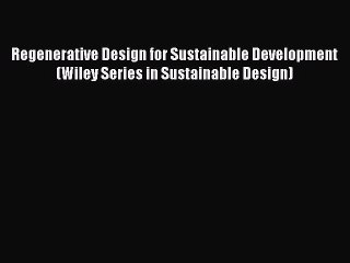 Tải video: Regenerative Design for Sustainable Development (Wiley Series in Sustainable Design)