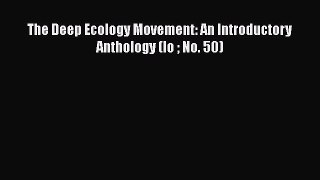 The Deep Ecology Movement: An Introductory Anthology (Io  No. 50)