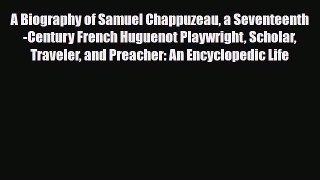 Download A Biography of Samuel Chappuzeau a Seventeenth-Century French Huguenot Playwright