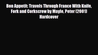 PDF Bon Appetit: Travels Through France With Knife Fork and Corkscrew by Mayle Peter (2001)