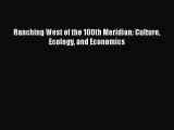 Free [PDF] Downlaod Ranching West of the 100th Meridian: Culture Ecology and Economics [Read]
