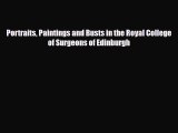 PDF Portraits Paintings and Busts in the Royal College of Surgeons of Edinburgh Read Online