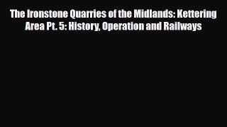 PDF The Ironstone Quarries of the Midlands: Kettering Area Pt. 5: History Operation and Railways