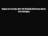 Download Vegan Ice Cream: Over 90 Sinfully Delicious Dairy-Free Delights Free Books