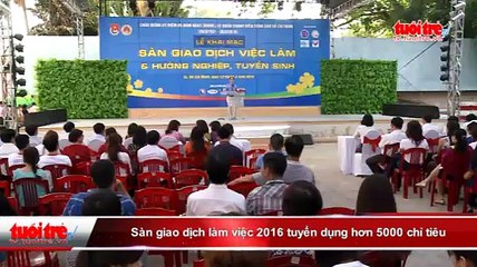 Sàn giao dịch việc làm 2016 tuyển dụng hơn 5.000 chỉ tiêu