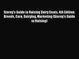 Read Storey's Guide to Raising Dairy Goats 4th Edition: Breeds Care Dairying Marketing (Storey's
