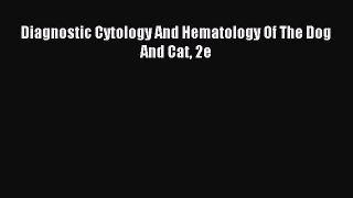 Read Diagnostic Cytology And Hematology Of The Dog And Cat 2e Ebook Free
