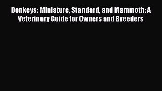 Read Donkeys: Miniature Standard and Mammoth: A Veterinary Guide for Owners and Breeders Ebook