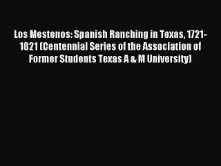 Read Los Mestenos: Spanish Ranching in Texas 1721-1821 (Centennial Series of the Association