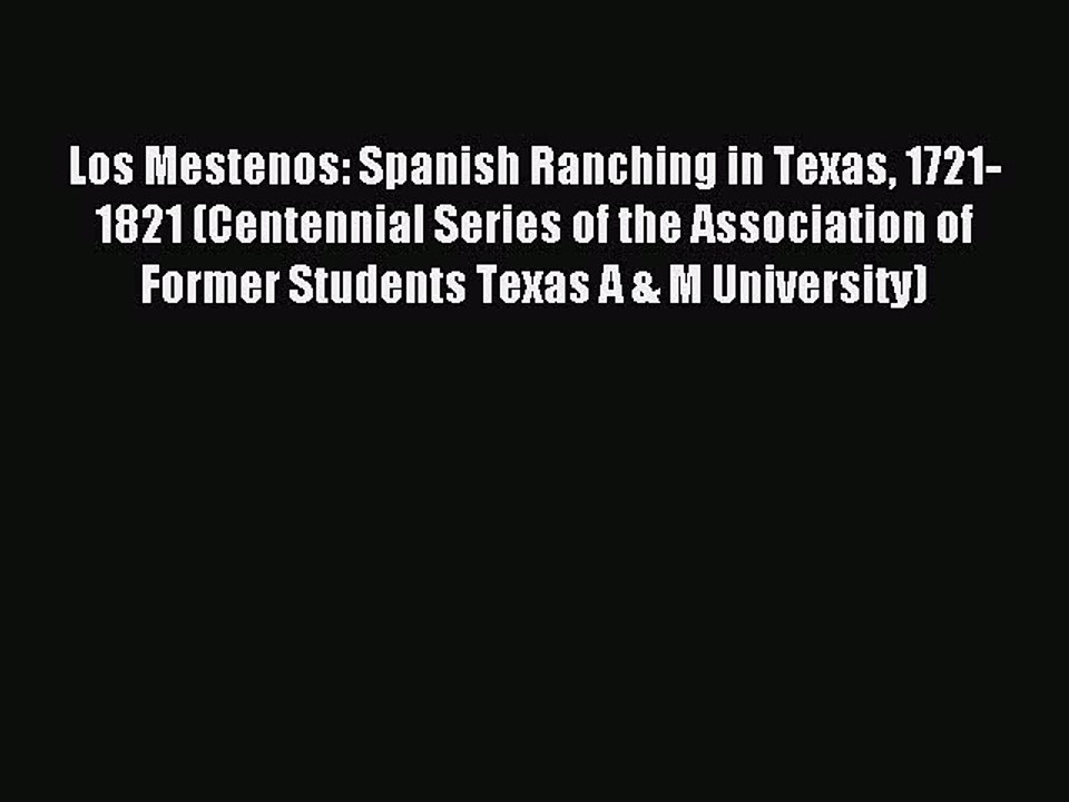 Read Los Mestenos: Spanish Ranching in Texas 1721-1821 (Centennial Series of the Association