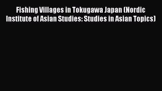 Download Fishing Villages in Tokugawa Japan (Nordic Institute of Asian Studies: Studies in