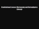 Read Gravitational Lenses (Astronomy and Astrophysics Library) PDF Free