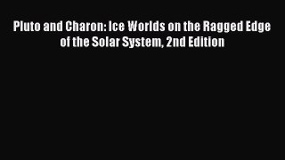 Download Pluto and Charon: Ice Worlds on the Ragged Edge of the Solar System 2nd Edition Ebook