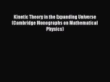 Read Kinetic Theory in the Expanding Universe (Cambridge Monographs on Mathematical Physics)