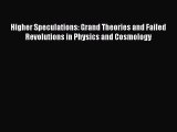 Read Higher Speculations: Grand Theories and Failed Revolutions in Physics and Cosmology Ebook
