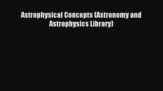 Download Astrophysical Concepts (Astronomy and Astrophysics Library) Ebook Free