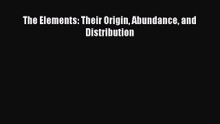 Read The Elements: Their Origin Abundance and Distribution Ebook Online