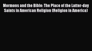 Read Mormons and the Bible: The Place of the Latter-day Saints in American Religion (Religion