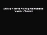 Read A History of Modern Planetary Physics: Fruitful Encounters (Volume 3) Ebook Free
