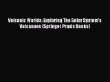 Read Volcanic Worlds: Exploring The Solar System's Volcanoes (Springer Praxis Books) Ebook