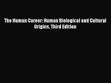 Download The Human Career: Human Biological and Cultural Origins Third Edition Ebook Free