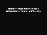 Read Visions of Culture: An Introduction to Anthropological Theories and Theorists Ebook Free
