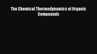 Download The Chemical Thermodynamics of Organic Compounds Ebook Online