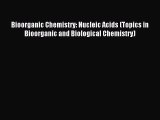 Read Bioorganic Chemistry: Nucleic Acids (Topics in Bioorganic and Biological Chemistry) PDF