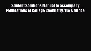 Read Student Solutions Manual to accompany Foundations of College Chemistry 14e & Alt 14e Ebook