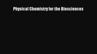 Read Physical Chemistry for the Biosciences Ebook Free