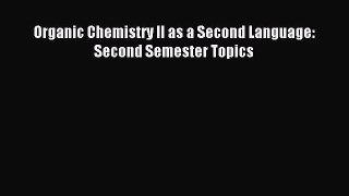 Download Organic Chemistry II as a Second Language: Second Semester Topics Ebook Online