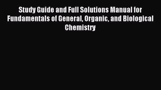 Read Study Guide and Full Solutions Manual for Fundamentals of General Organic and Biological