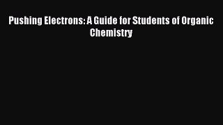 Download Pushing Electrons: A Guide for Students of Organic Chemistry PDF Free