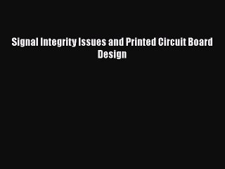 Download Signal Integrity Issues and Printed Circuit Board Design Ebook Free