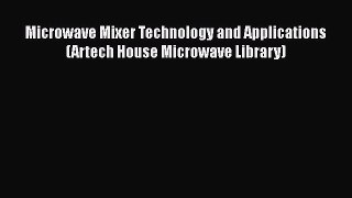 Download Microwave Mixer Technology and Applications (Artech House Microwave Library) PDF Free