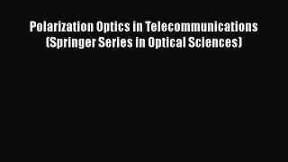 Download Polarization Optics in Telecommunications (Springer Series in Optical Sciences) PDF