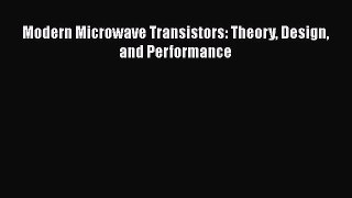 Read Modern Microwave Transistors: Theory Design and Performance Ebook Online