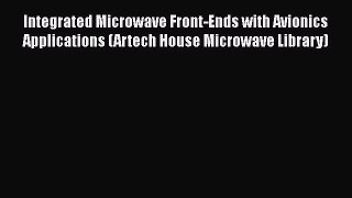 Download Integrated Microwave Front-Ends with Avionics Applications (Artech House Microwave