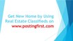 Get A New Home by Using Real Estate Classifieds on www.PostingFirst.com