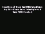 [PDF] Breast Cancer? Breast Health! The Wise Woman Way (Wise Woman Herbal Series) by Susun