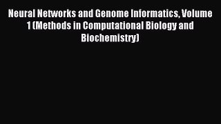 Read Neural Networks and Genome Informatics Volume 1 (Methods in Computational Biology and