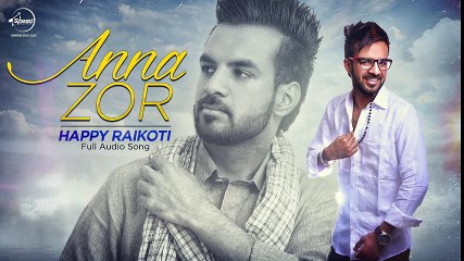 Anna Zor (Full Audio Song) - Happy Raikoti - Latest Punjabi Song 2016