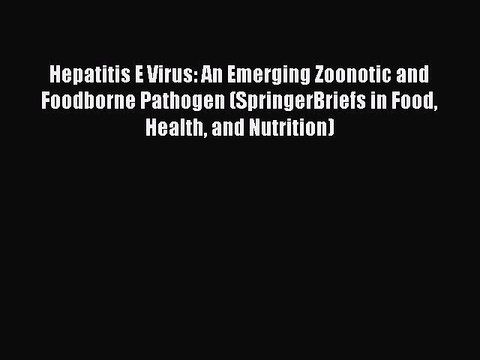 [PDF] Hepatitis E Virus: An Emerging Zoonotic and Foodborne Pathogen (SpringerBriefs in Food