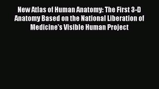 Read New Atlas of Human Anatomy: The First 3-D Anatomy Based on the National Liberation of