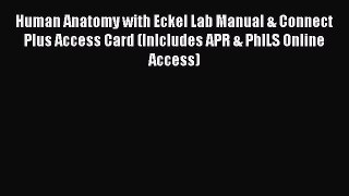 Read Human Anatomy with Eckel Lab Manual & Connect Plus Access Card (Inlcludes APR & PhILS
