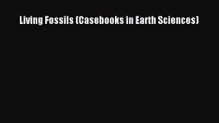 Download Living Fossils (Casebooks in Earth Sciences) Ebook Online