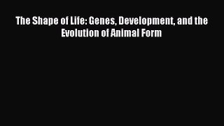 Read The Shape of Life: Genes Development and the Evolution of Animal Form PDF Free