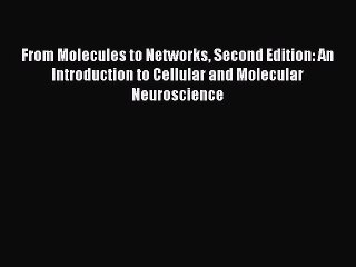 Read From Molecules to Networks Second Edition: An Introduction to Cellular and Molecular Neuroscience